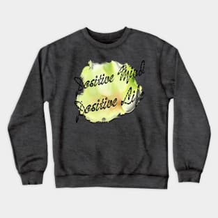 Positive mind positive life Crewneck Sweatshirt